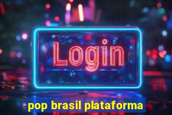 pop brasil plataforma